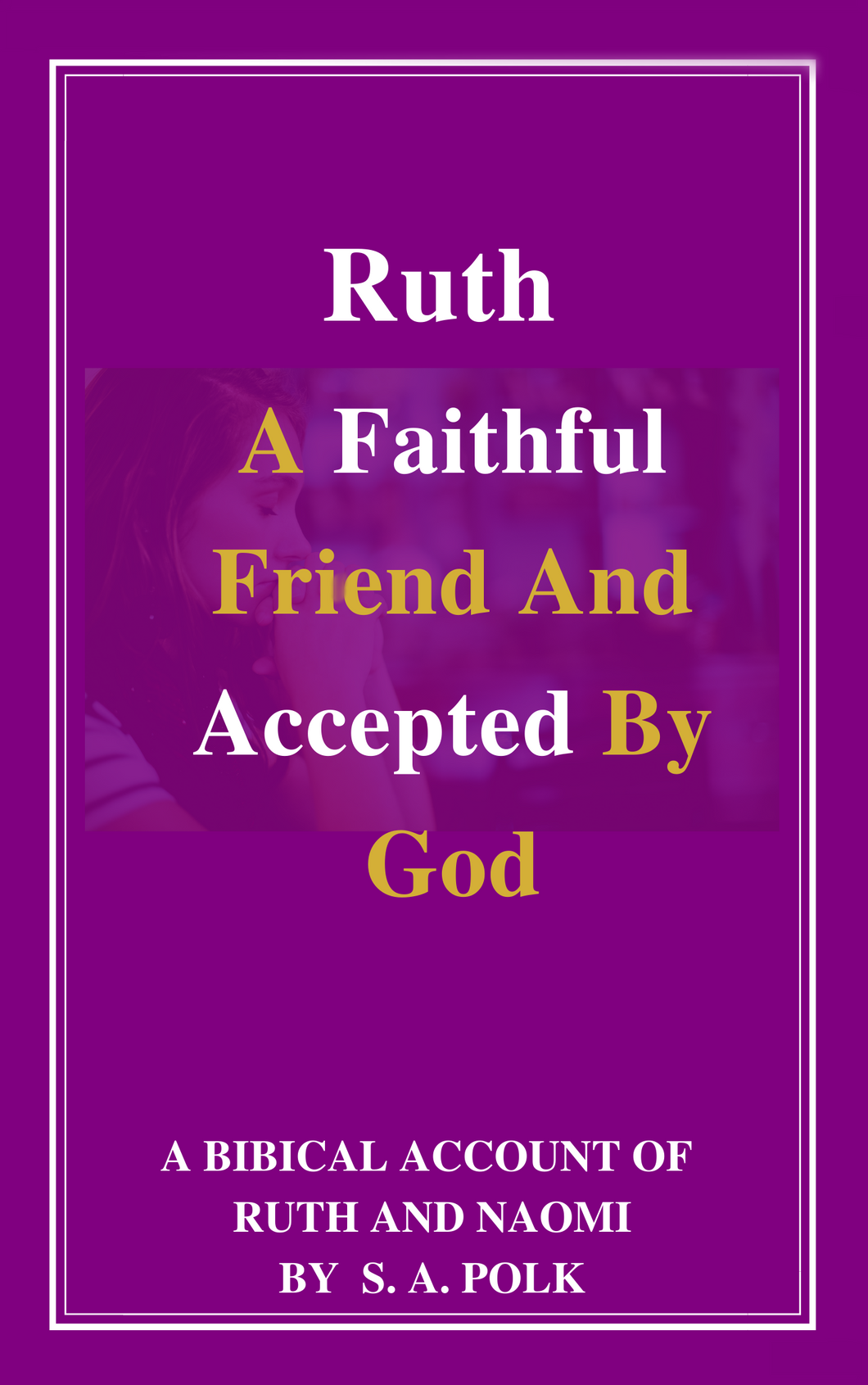 Ruth: A Faithful Friend and Accepted by God
