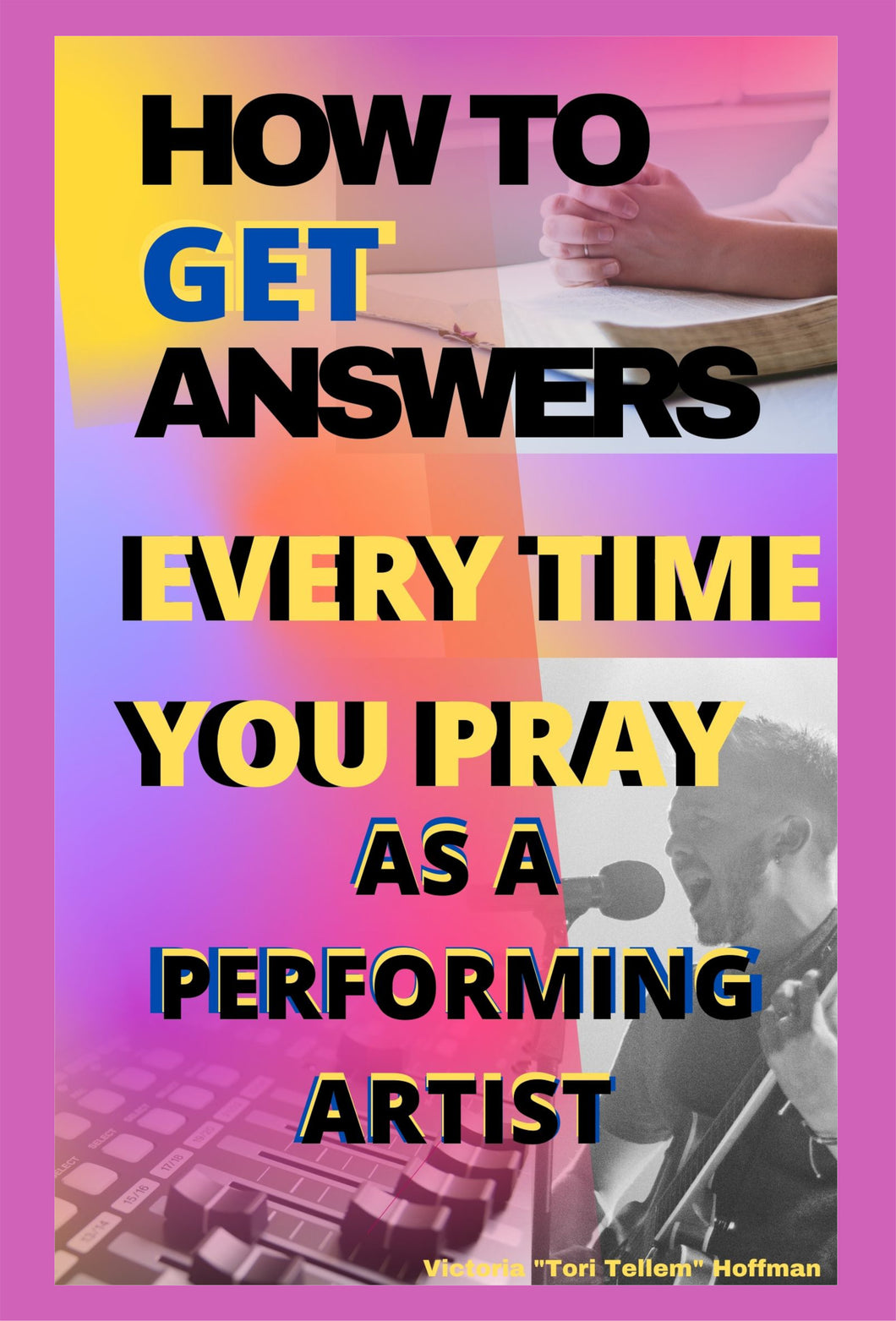How to Get Answers Every Time You Pray... As a Performing Artist